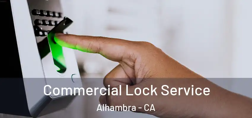 Commercial Lock Service Alhambra - CA