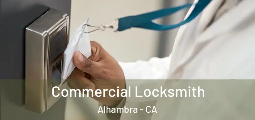  Commercial Locksmith Alhambra - CA