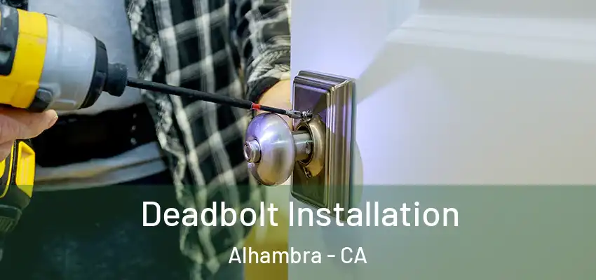  Deadbolt Installation Alhambra - CA