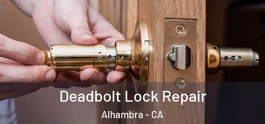  Deadbolt Lock Repair Alhambra - CA