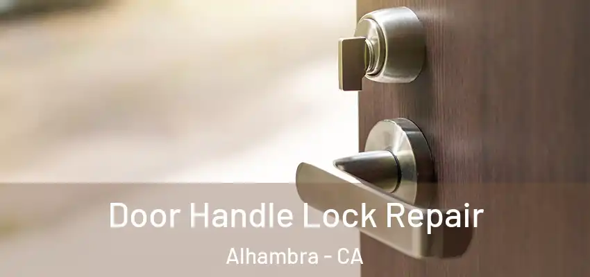 Door Handle Lock Repair Alhambra - CA