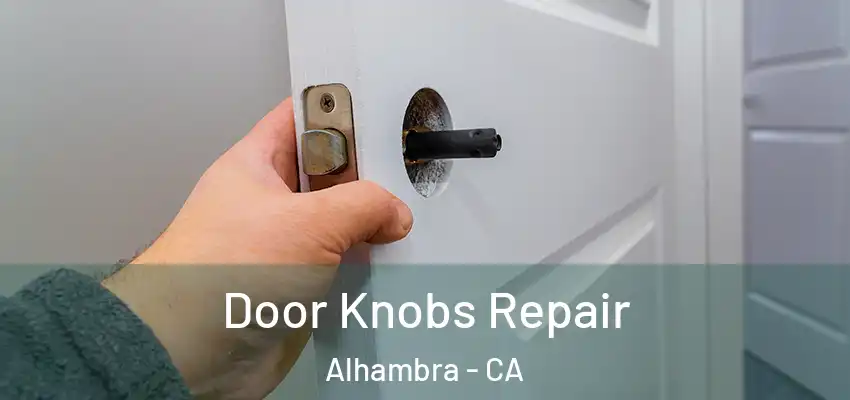  Door Knobs Repair Alhambra - CA