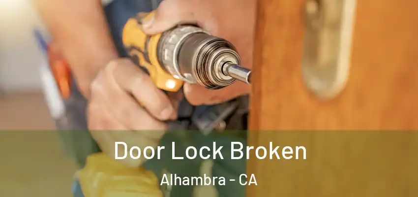 Door Lock Broken Alhambra - CA