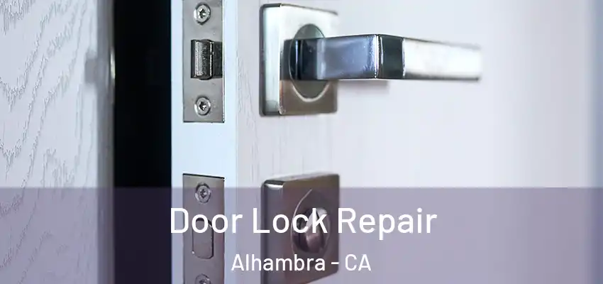  Door Lock Repair Alhambra - CA