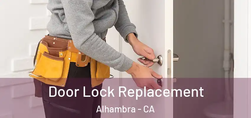Door Lock Replacement Alhambra - CA