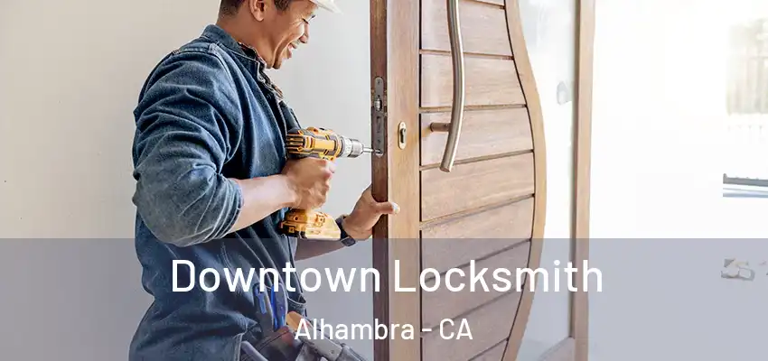  Downtown Locksmith Alhambra - CA