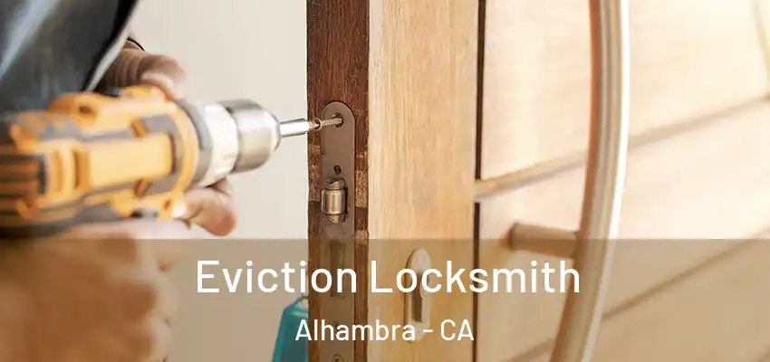  Eviction Locksmith Alhambra - CA