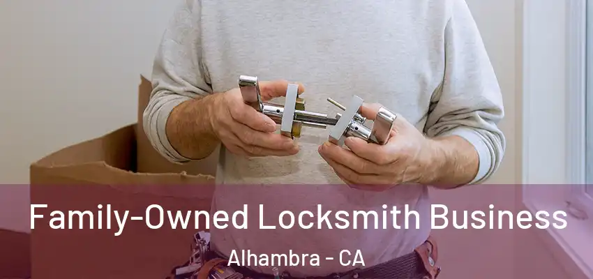 Family-Owned Locksmith Business Alhambra - CA