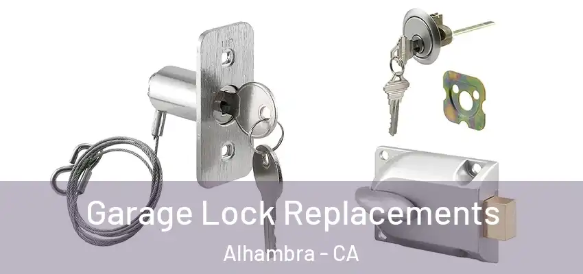 Garage Lock Replacements Alhambra - CA