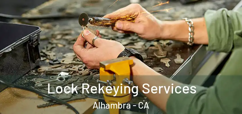  Lock Rekeying Services Alhambra - CA