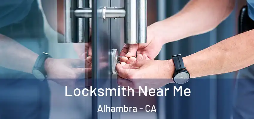  Locksmith Near Me Alhambra - CA