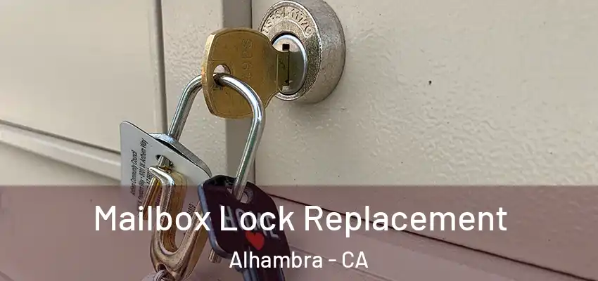  Mailbox Lock Replacement Alhambra - CA