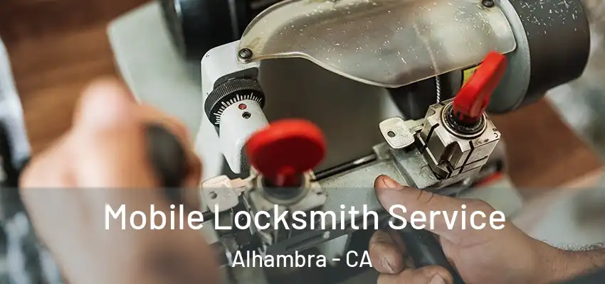  Mobile Locksmith Service Alhambra - CA