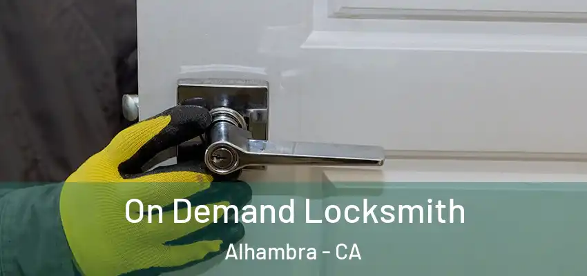  On Demand Locksmith Alhambra - CA