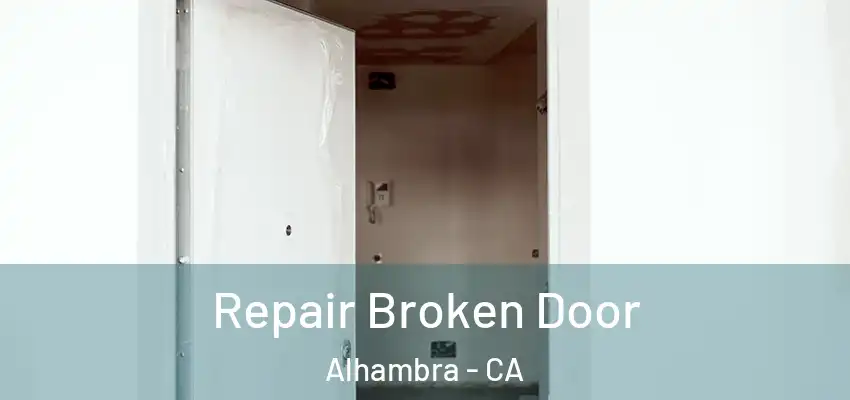 Repair Broken Door Alhambra - CA
